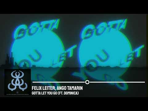 Felix Leiter, Ango Tamarin - Gotta Let You Go (ft. Dominica)