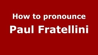 How to pronounce Paul Fratellini