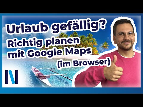 Google Maps: Tipps für die perfekte Urlaubsplanung im Browser
