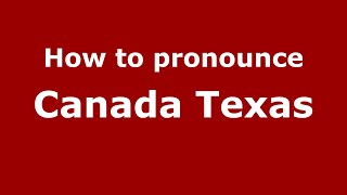 How to pronounce Canada Texas