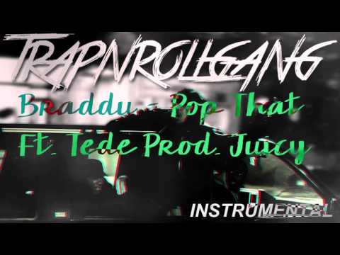Braddu - Pop That Ft. Tede (Prod. Juicy) INSTRUMENTAL