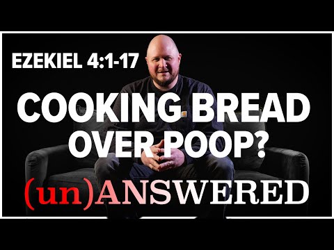 Cooking Bread Over Poop? Ezekiel 4:1-17 | (un)ANSWERED