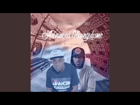 Advanced Nkungulume (feat. Chef 187)
