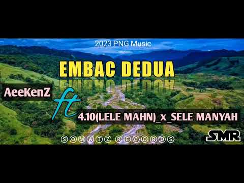 Embac Dedua.. AeeKenz Ft 4.10(Lele Mahn) x Sele Manyah .. Prod. by Somatz Records PNG MUSIC 2023