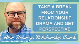 Take a Break from Your Relationship Drama: Get Perspective (Anxious Attachment)