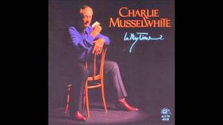 Charlie Musselwhite - Blues, Why Do You Worry Me