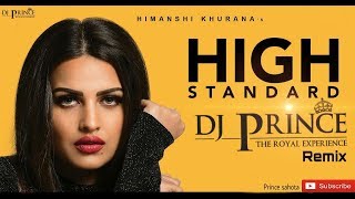 High Standard Himanshi khurana  Remix Song DJ PrincE  THE Royal Experience