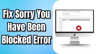 How to Fix Sorry You Have Been Blocked Error for Any Website