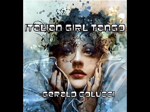 ITALIAN GIRL TANGO  ( written & performed by ) GERALD COLUCCI
