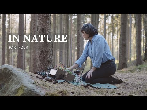 IN NATURE, part four. Live performance with Modular Synthesizer. Ambient, Eurorack, Modular synth.