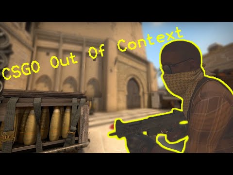 CSGO: OUT OF CONTEXT