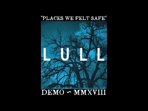 Lull - Places We Felt Safe (2018 DEMO)