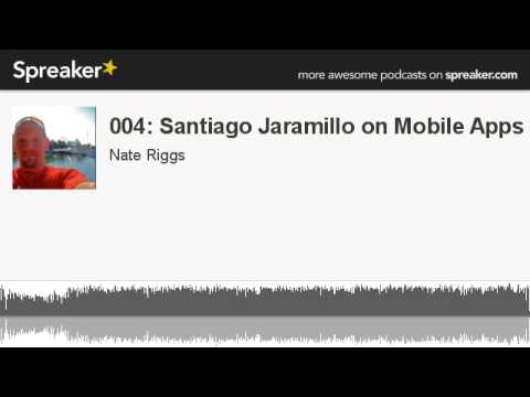 004: Santiago Jaramillo on Mobile Apps (made with Spreaker)