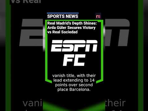 Real Madrid's Depth Shines: Arda Güler Secures Victory vs Real Sociedad