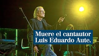 Muere el cantautor Luis Eduardo Aute a los 77 años