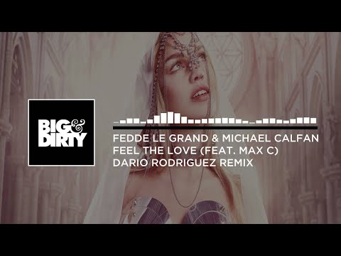 Fedde Le Grand & Michael Calfan feat. Max C - Feel The Love (Dario Rodriguez Remix) [Big & Dirty]