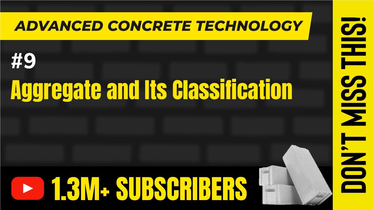 Aggregates and Its Classification - Properties of Concrete - Advanced Concrete Technology