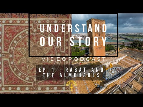 Understand Our Story : Ep1 Rabat and the Almohades نفهمو قصتنا - حلقة 1 : الرباط و الموحدين