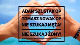 Adam Szustak OP i Tomasz Nowak OP: Nie szukaj męża! Nie szukaj żony!