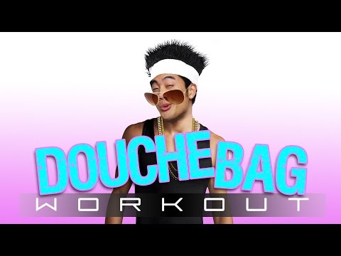The Douchebag Workout!