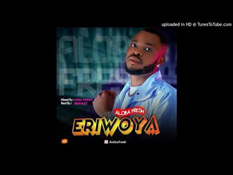 Aloba Fresh - Eriwoya (OFFICIAL AUDIO)