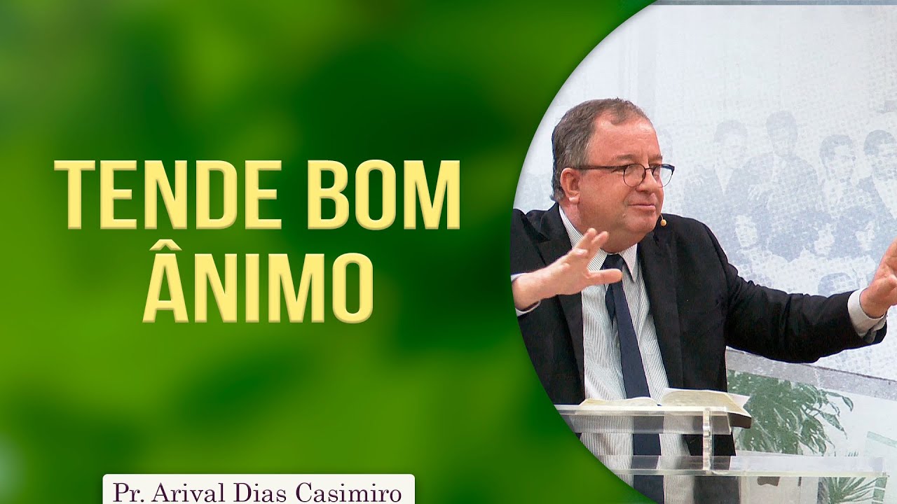 Tende bom ânimo | Pr Arival Dias Casimiro