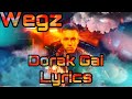 Wegz - Dorak Gai Ft.Molotof X Lyrics Video || ويجز - دورك جي كلمات Wegz - Dorak Gai Ft.Molotof X Lyrics Video || ويجز - دورك جي كلمات