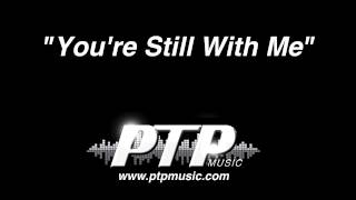 Your Still With Me