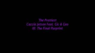 Cazzie Jetson - The Prettiest (ft. Gic & Geo)