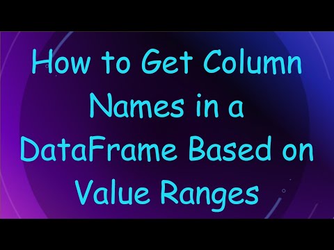 How to Get Column Names in a DataFrame Based on Value Ranges
