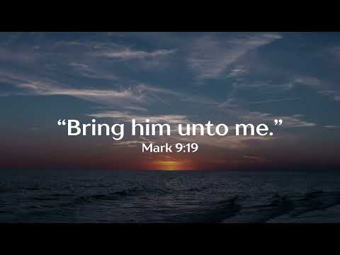 “Bring him unto me.”||  Daily Devotional