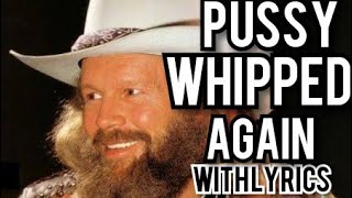 PUSSY WHIPPED AGAIN (with lyrics) - David Allan Coe