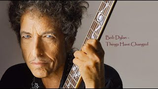 Bob Dylan - Things Have Changed