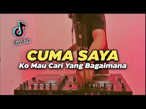 DJ Ko Mau Cari Yang Bagaimana - Cuma Saya TikTok Remix Terbaru Full Bass 2020