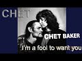 CHET BAKER sings I'm a fool to want you