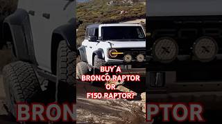 Should I buy a F150 Raptor or Bronco Raptor?