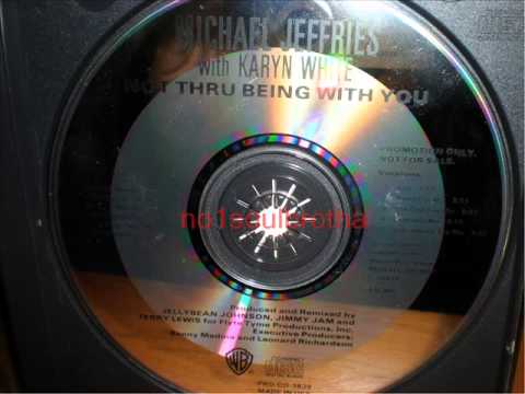 Michael Jeffries ft. Karyn White "Not Thru Being With You" (Radio Fire Mix)