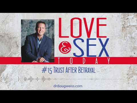 Love and Sex Today Podcast - #15 Trust After Betrayal | With Dr. Doug Weiss
