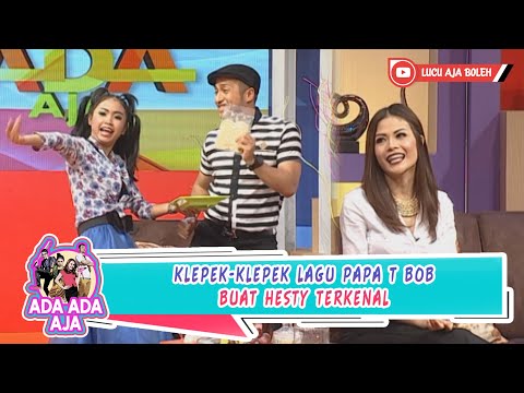 KLEPEK-KLEPEK LAGU PAPA T BOB BUAT HESTY TERKENAL - ADA ADA AJA