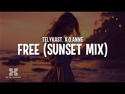 TELYKAST & x.o.anne - Free (Sunset Mix) (Lyrics)