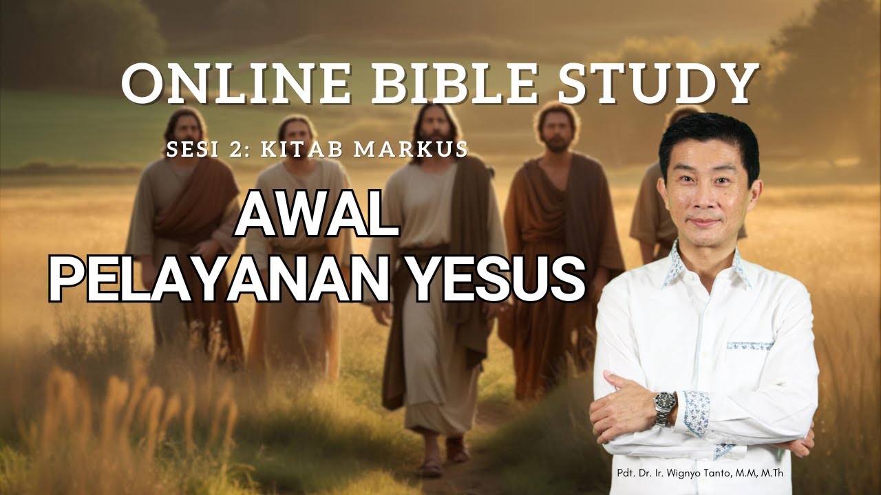 Kitab Markus – Sesi 2 – Awal Pelayanan Yesus – Ps. Wignyo Tanto
