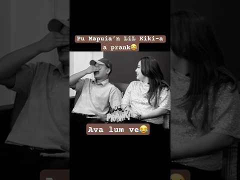 Pu Mapuia’n Lil Kiki a prank😂
