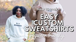 HOW TO MAKE CUSTOM SWEATSHIRTS I BEGINNER CRICUT PROJECTS I HOW TO USE A CRICUT