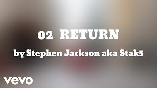 Stephen Jackson aka Stak5 - RETURN (AUDIO) (AUDIO)
