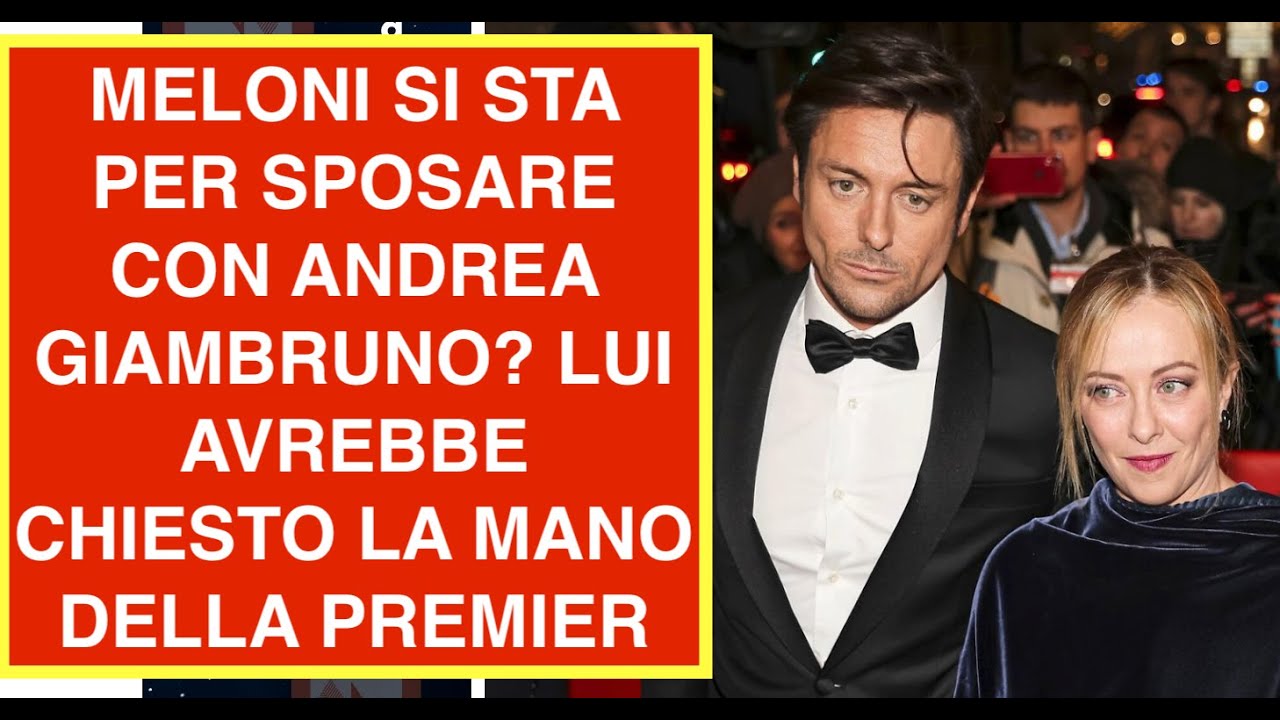 MELONI SI STA PER SPOSARE CON ANDREA GIAMBRUNO? LUI AVREBBE CHIESTO LA MANO DELLA PREMIER