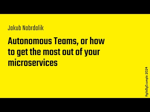 AgileByExample 2024: Jakub Nabrdalik – Autonomous Teams