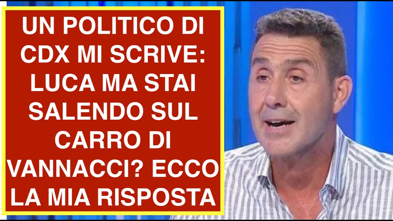 UN POLITICO DI CDX MI SCRIVE: LUCA MA STAI SALENDO SUL CARRO DI VANNACCI? ECCO LA MIA RISPOSTA