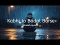 Kabhi Jo Baadal Barse Slowed Reverb Arijit Singh Jackpot Trending Viral Sad Lofi Song