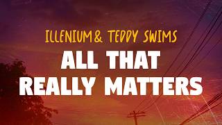 ILLENIUM &amp; Teddy Swims - All That Really Matters (Lyrics)