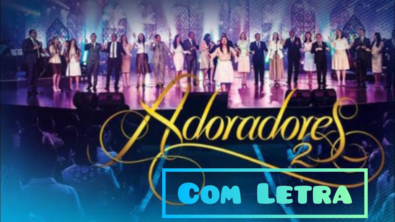 Adoradores 2 com letra | Completo